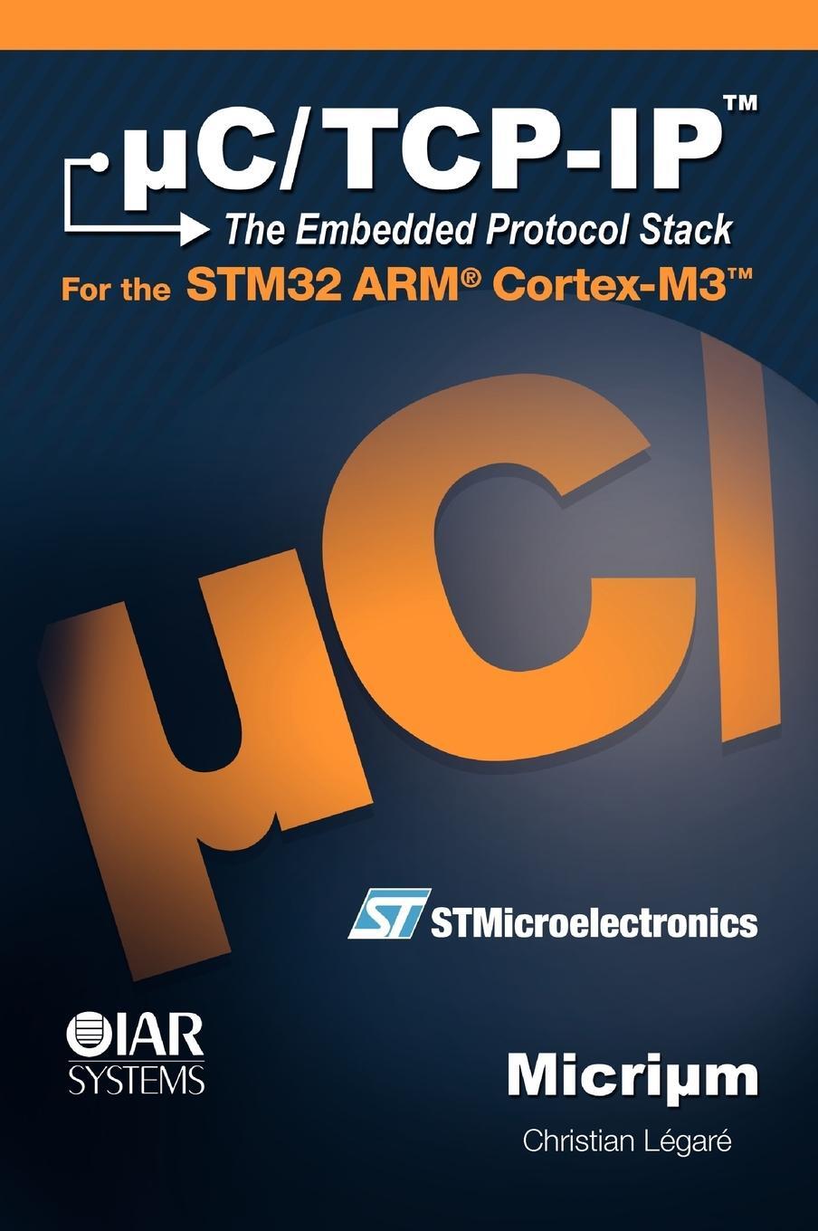 Cover: 9780982337509 | uC/TCP-IP and the STMicroelectronics STM32F107 | Légaré Christian