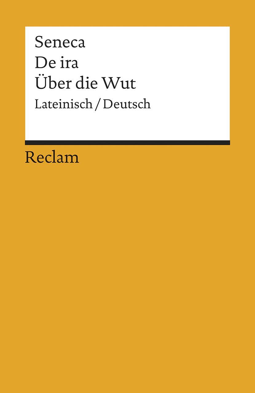 Cover: 9783150184561 | De ira / Über die Wut | Neuübersetzung | Seneca | Taschenbuch | 320 S.