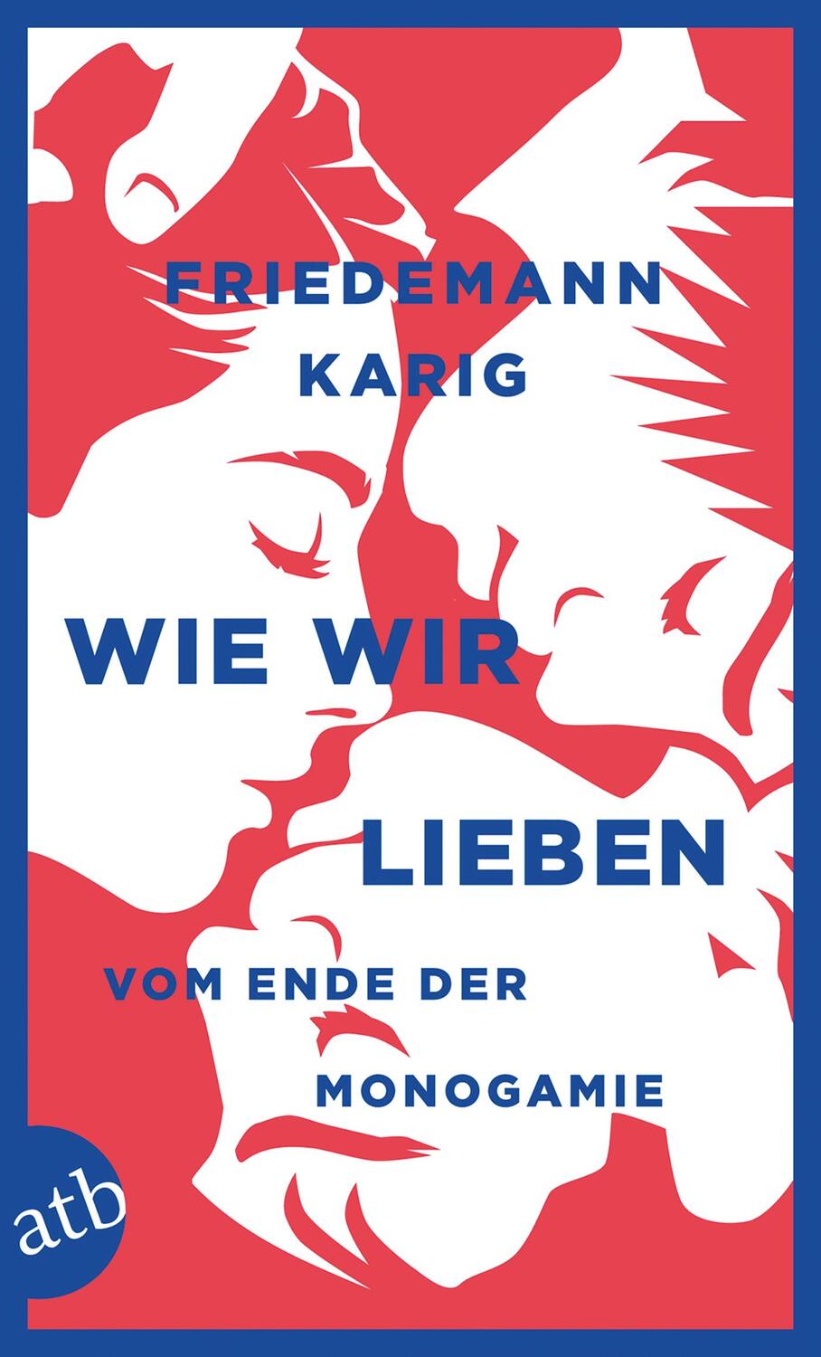 Cover: 9783746634562 | Wie wir lieben | Vom Ende der Monogamie | Friedemann Karig | Buch