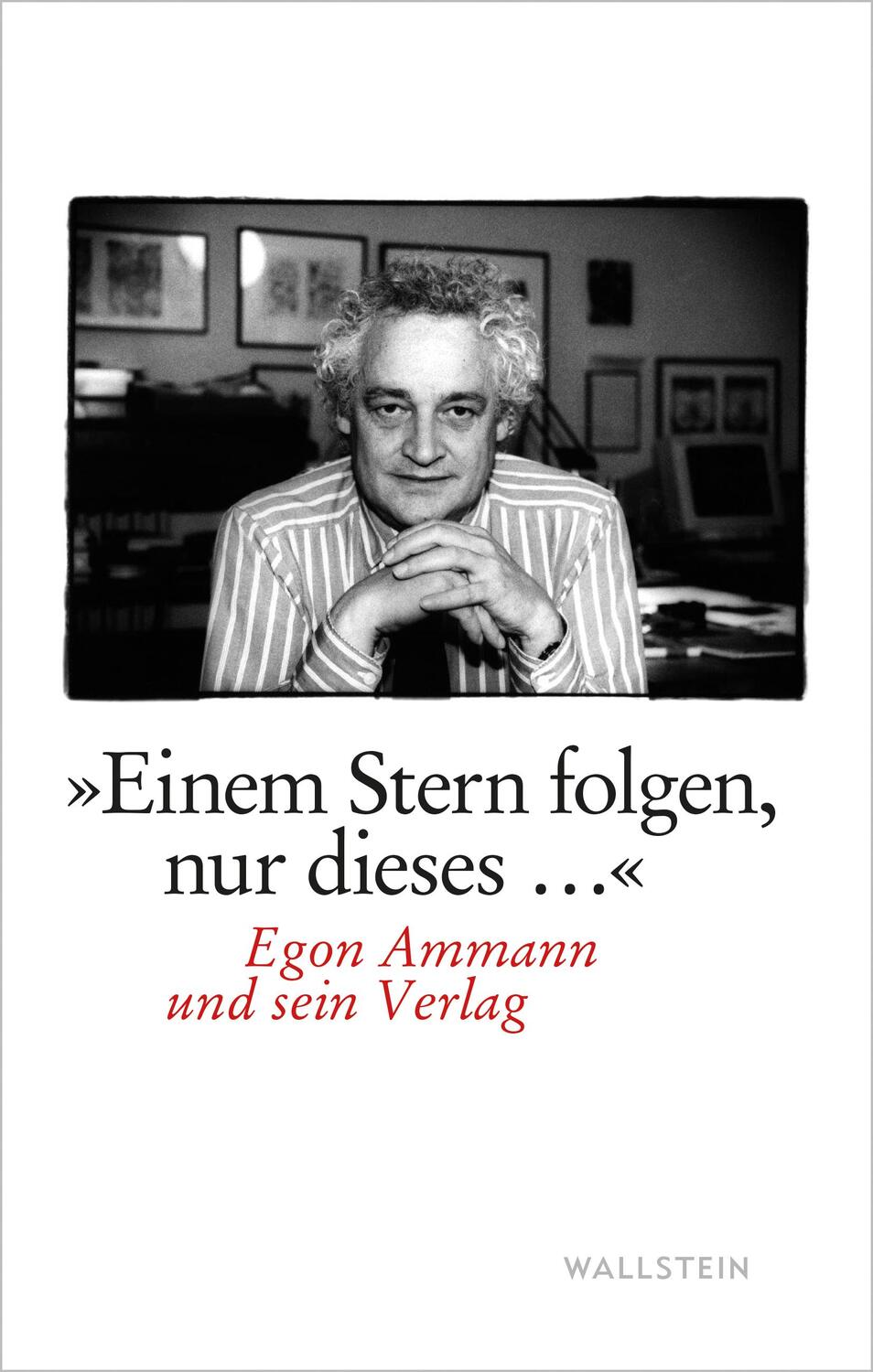 Cover: 9783835351790 | »Einem Stern folgen, nur dieses...« | Egon Ammann und sein Verlag