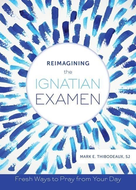Cover: 9780829442441 | Reimagining the Ignatian Examen: Fresh Ways to Pray from Your Day