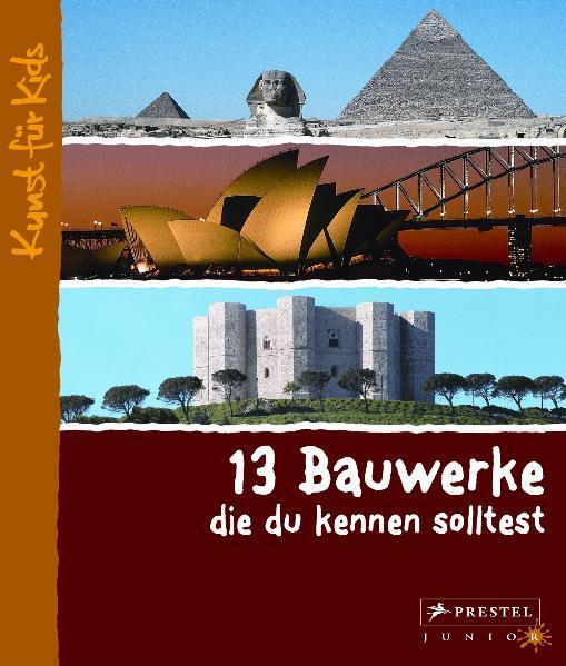 Cover: 9783791340395 | 13 Bauwerke, die du kennen solltest | Kunst für Kids | Annette Roeder