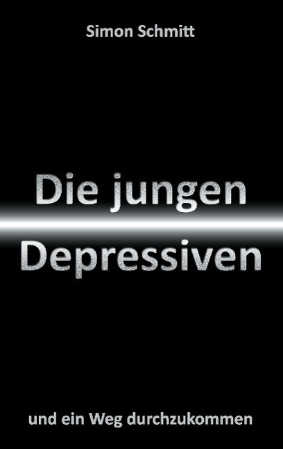 Cover: 9783738607918 | Die jungen Depressiven | und ein Weg durchzukommen | Simon Schmitt