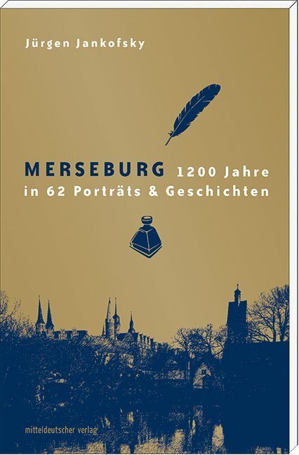 Cover: 9783898129923 | Merseburg | 1200 Jahre in 62 Porträts &amp; Geschichten | Jürgen Jankofsky