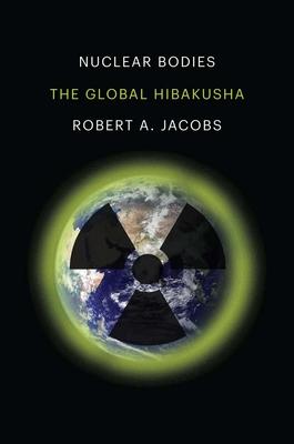 Cover: 9780300230338 | Nuclear Bodies | The Global Hibakusha | Robert A. Jacobs | Buch | 2022