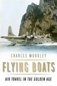 Cover: 9780750970143 | Flying Boats | Air Travel in the Golden Age | Charles Woodley | Buch