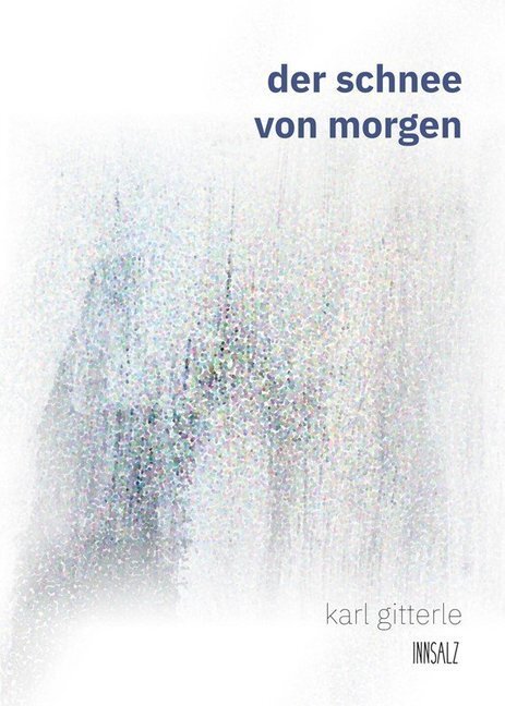 Cover: 9783903321229 | der schnee von morgen | Karl Gitterle | Taschenbuch | Deutsch | 2020
