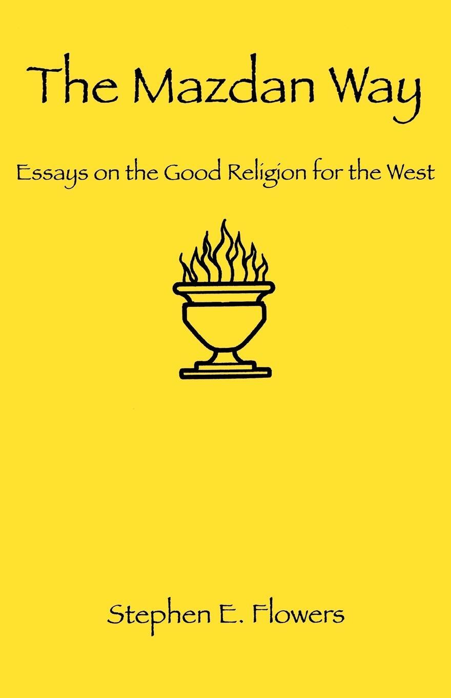Cover: 9781885972453 | The Mazdan Way | Essays on the Good Religion for the West | Flowers