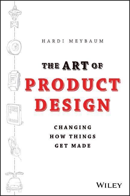 Cover: 9781118763346 | The Art of Product Design | Changing How Things Get Made | Meybaum