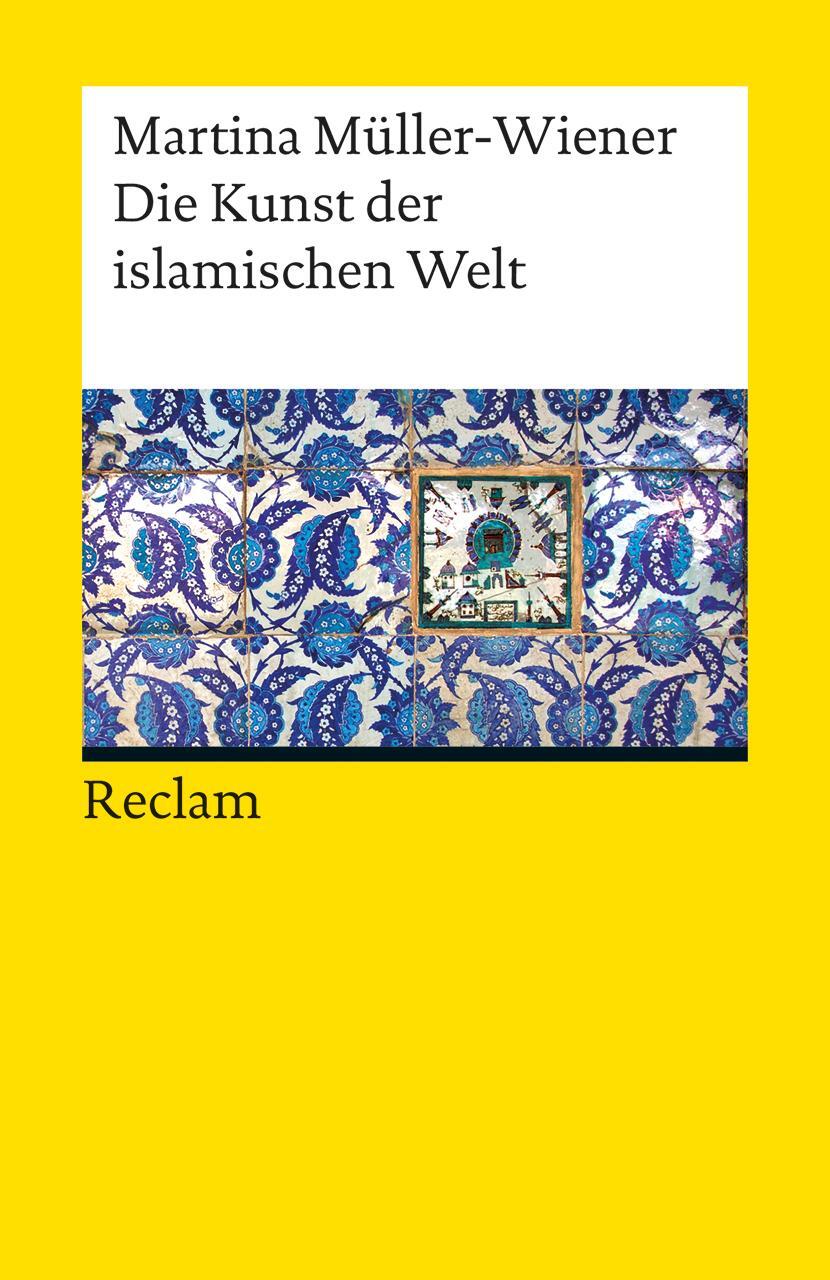Cover: 9783150189627 | Die Kunst der islamischen Welt | Martina Müller-Wiener | Taschenbuch