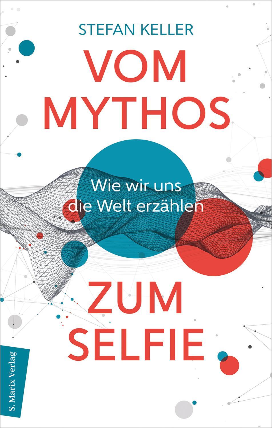Cover: 9783737412322 | Vom Mythos zum Selfie | Wie wir uns die Welt erzählen | Stefan Keller
