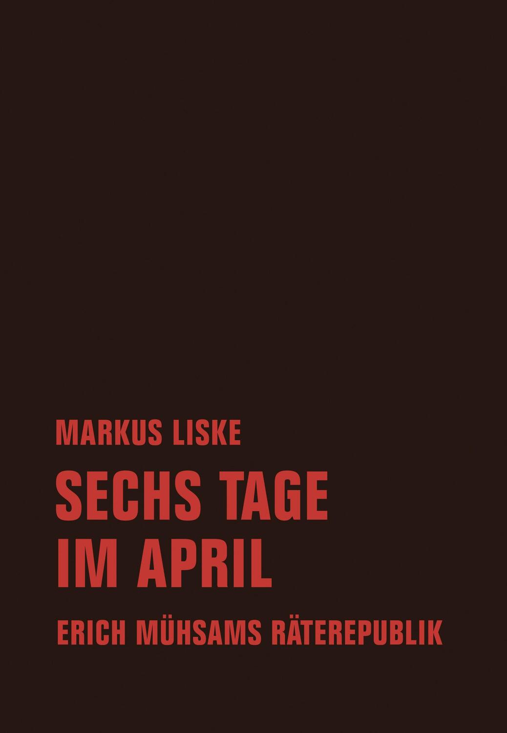 Cover: 9783957323750 | Sechs Tage im April | Erich Mühsams Räterepublik | Markus Liske | Buch
