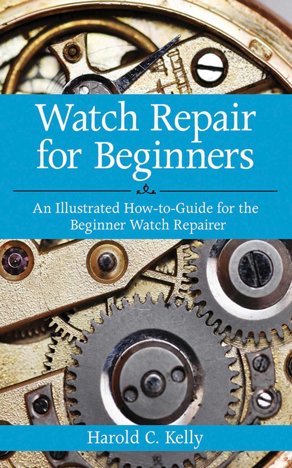 Cover: 9781616083731 | Watch Repair for Beginners: An Illustrated How-To Guide for the...