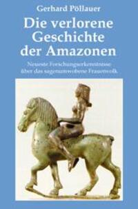Cover: 9783902096883 | Die verlorene Geschichte der Amazonen | Gerhard Pöllauer | Taschenbuch