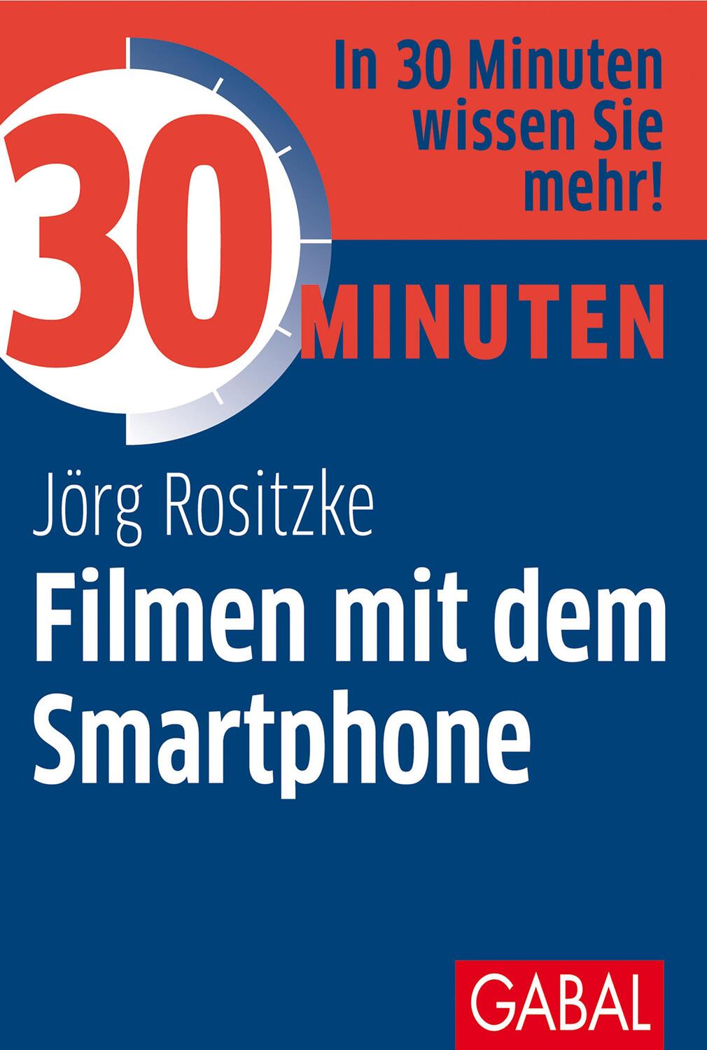 Cover: 9783967390827 | 30 Minuten Filmen mit dem Smartphone | Jörg Rositzke | Taschenbuch