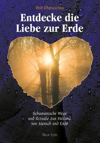 Cover: 9783890602783 | Entdecke die Liebe zur Erde | Wolf Ondruschka | Taschenbuch | 80 S.