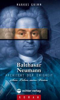 Cover: 9783429034511 | Balthasar Neumann - Architekt der Ewigkeit | Markus Grimm | Buch