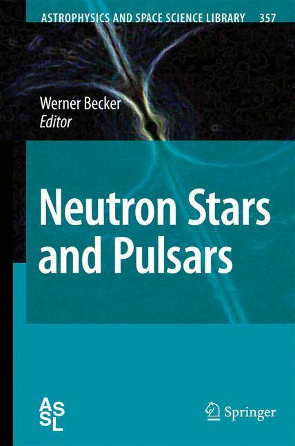 Cover: 9783540769644 | Neutron Stars and Pulsars | Werner Becker | Buch | xv | Englisch