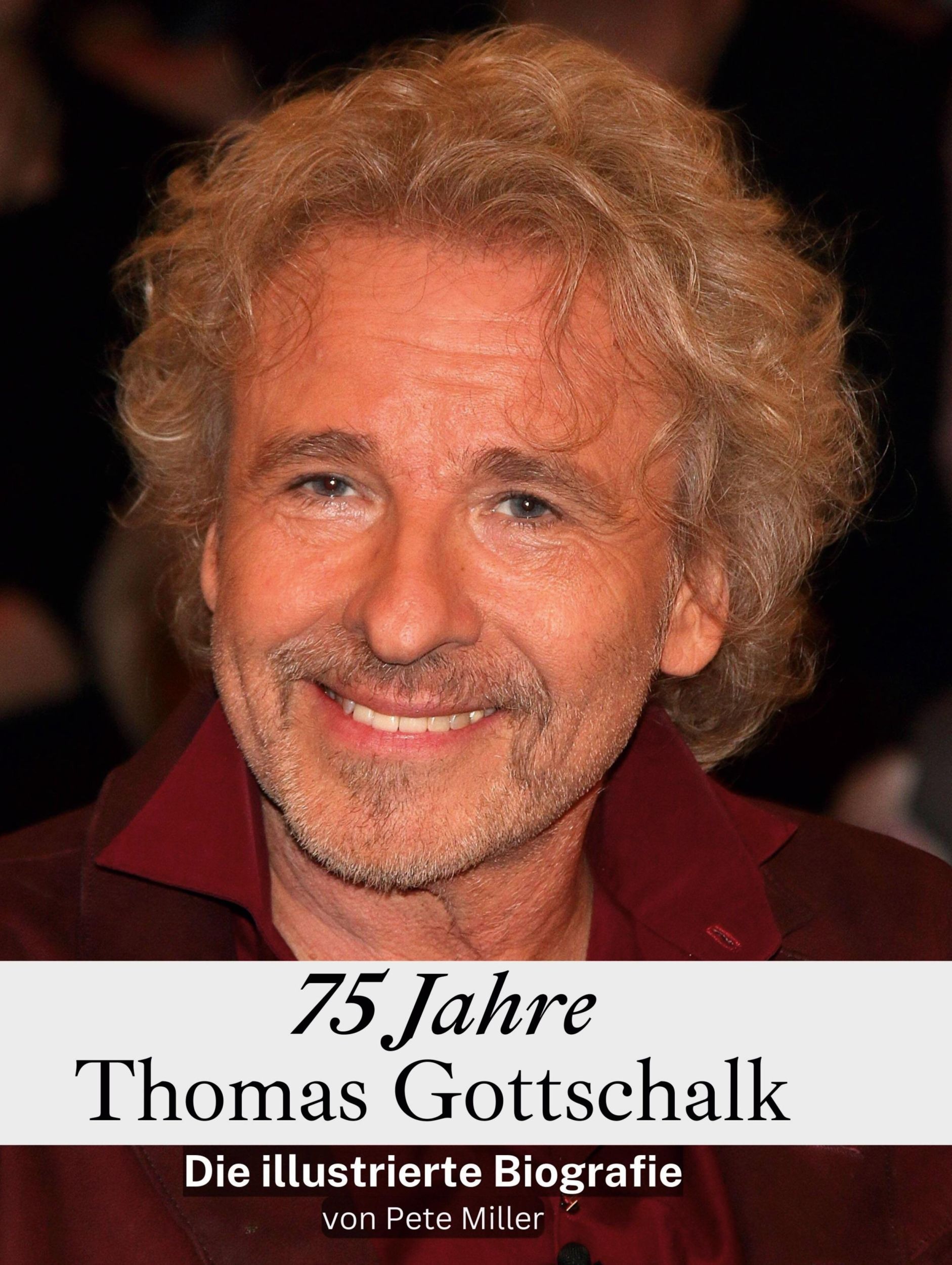 Cover: 9783759137005 | 75 Jahre Thomas Gottschalk | Die illustrierte Biografie | Pete Miller