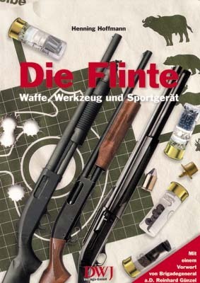 Die Flinte - Waffe, Werkzeug und Sportgerät - Hoffmann, Henning