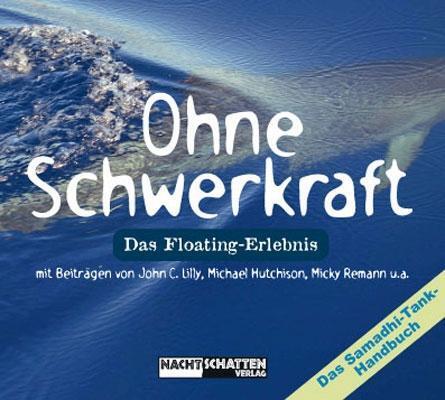 Cover: 9783037881026 | Ohne Schwerkraft | Das Floating Erlebnis - Das Samadhi-Tank-Handbuch
