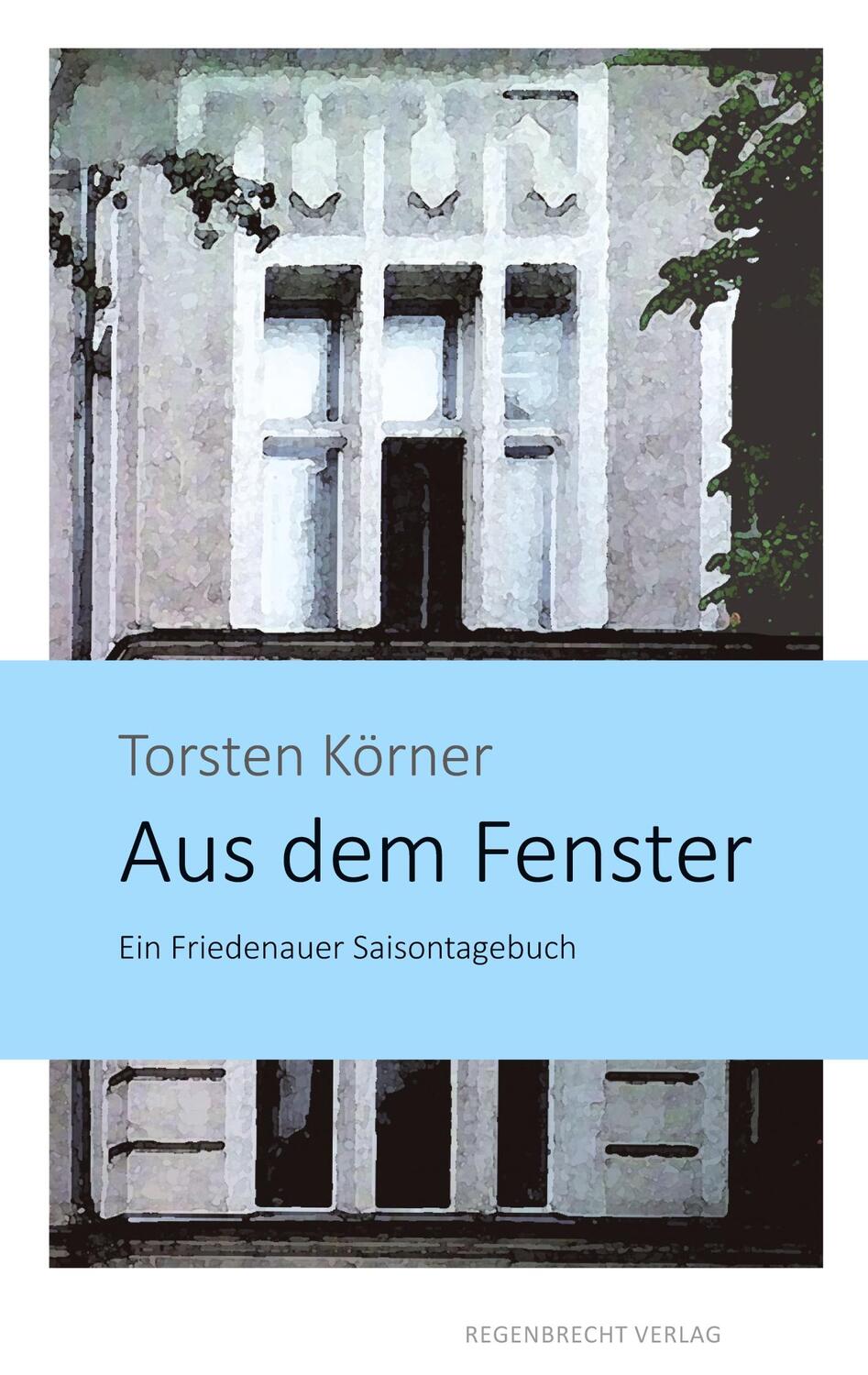 Cover: 9783943889888 | Aus dem Fenster | Ein Friedenauer Saisontagebuch | Torsten Körner