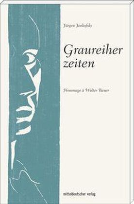 Cover: 9783954626120 | Graureiherzeiten | Hommage à Walter Bauer | Jürgen Jankofsky | Buch