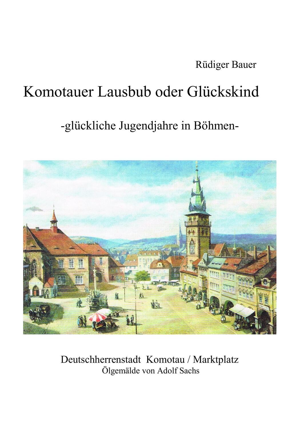 Cover: 9783752815276 | Komotauer Lausbub oder Glückskind | Glückliche Jugendjahre in Böhmen