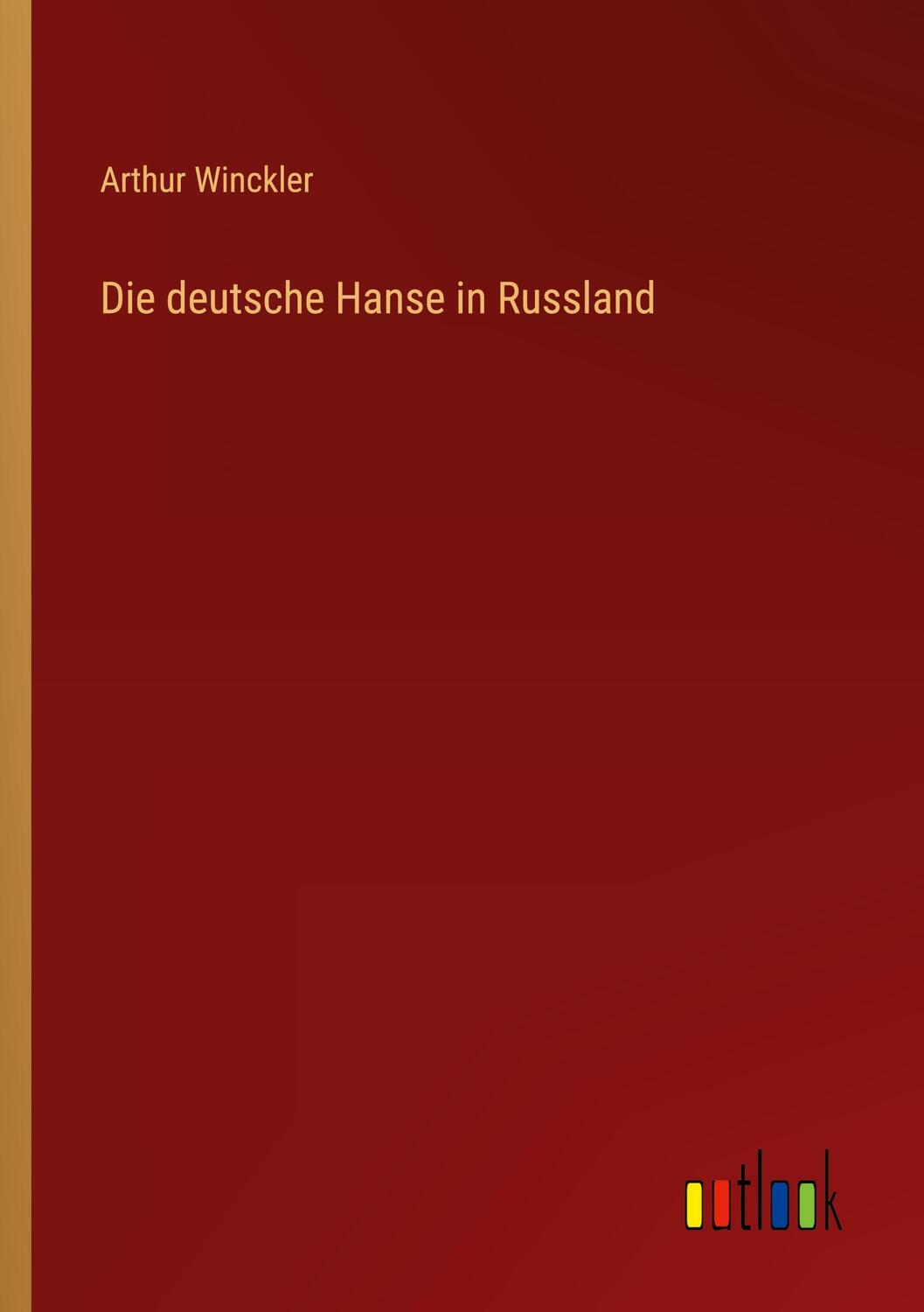 Cover: 9783368405847 | Die deutsche Hanse in Russland | Arthur Winckler | Taschenbuch | 2022