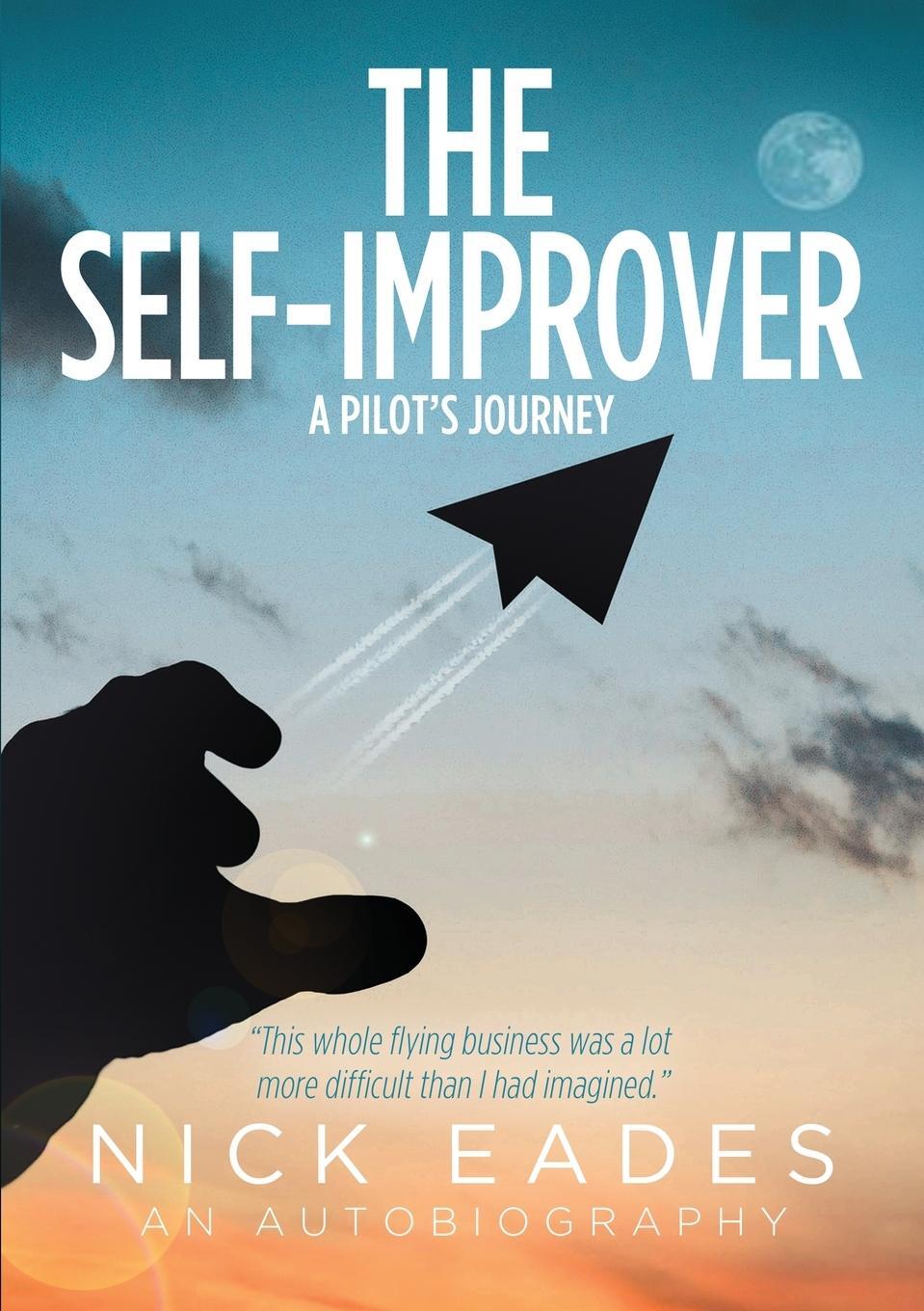 Cover: 9781838386863 | The Self-Improver | A Pilot's Journey | Nick Eades | Taschenbuch