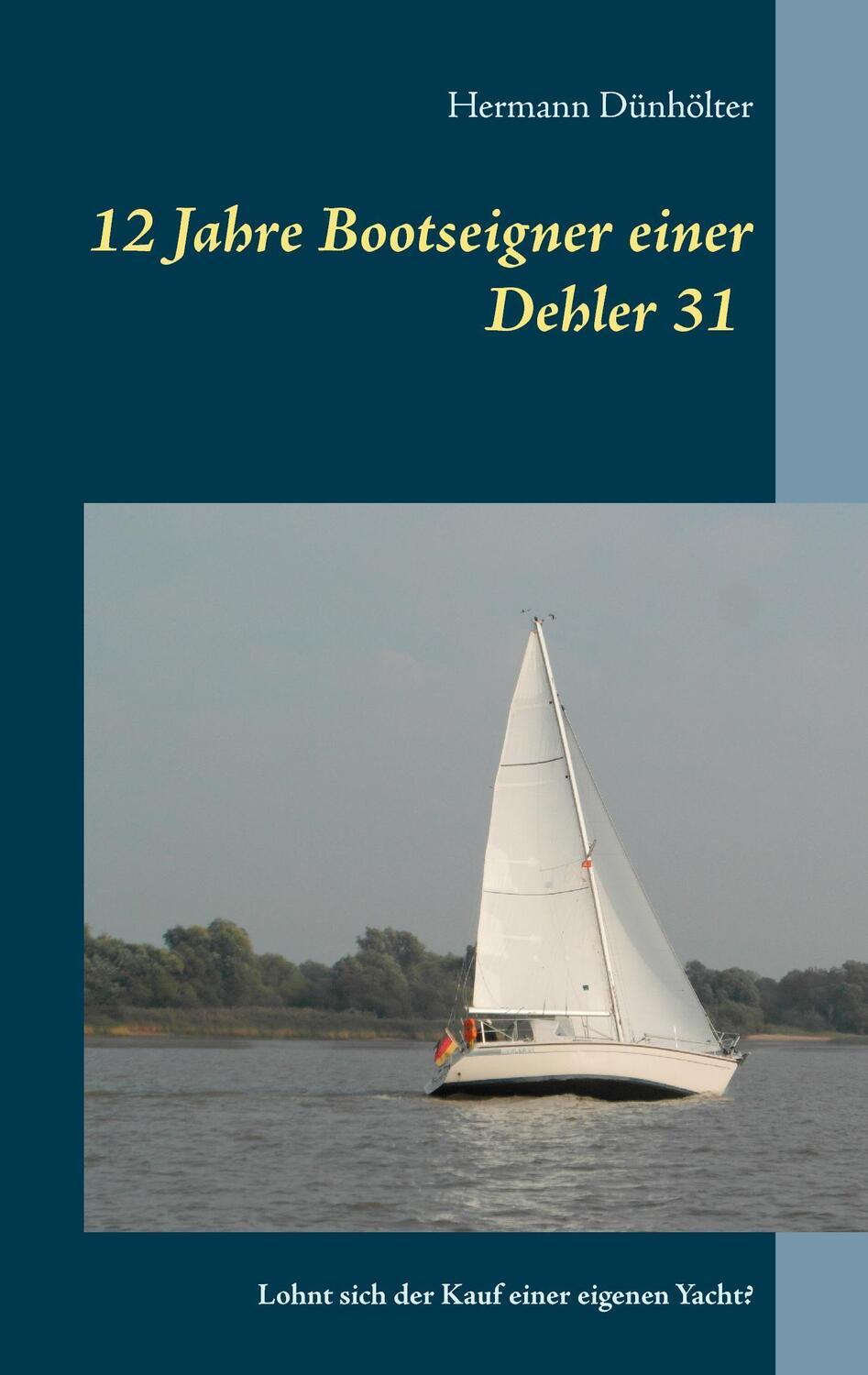 Cover: 9783741207198 | 12 Jahre Bootseigner einer Dehler 31 | Hermann Dünhölter | Taschenbuch