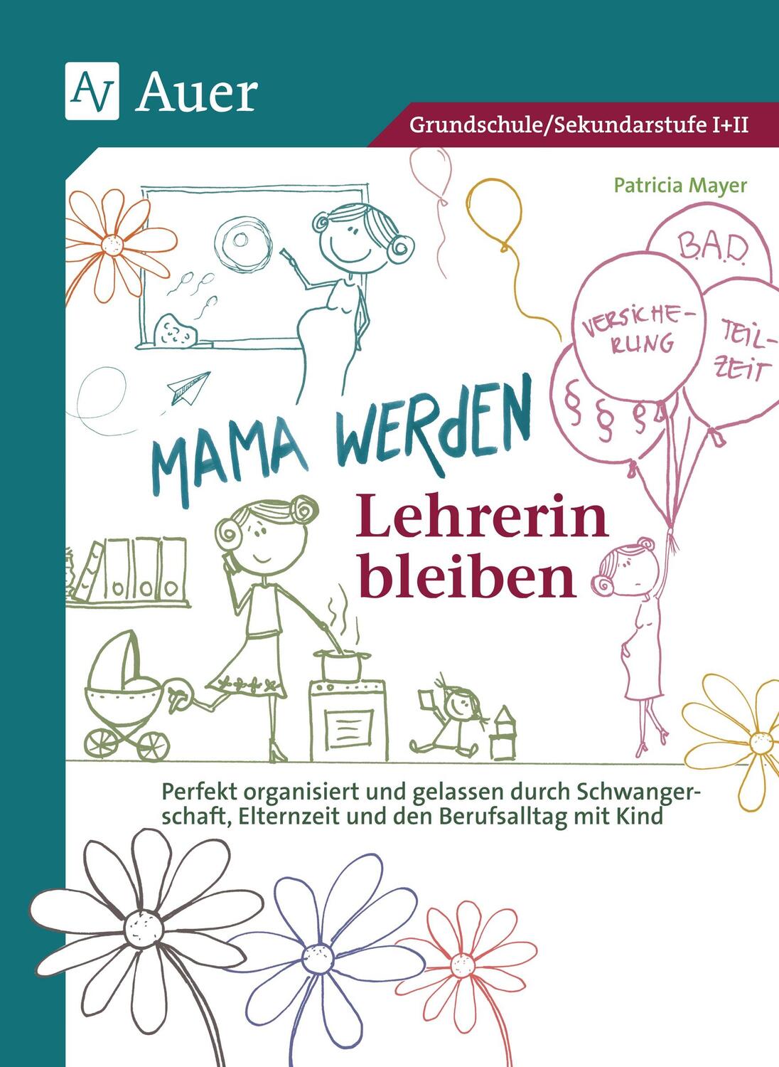 Cover: 9783403079422 | Mama werden und Lehrerin bleiben | Patricia Mayer | Taschenbuch | 2017