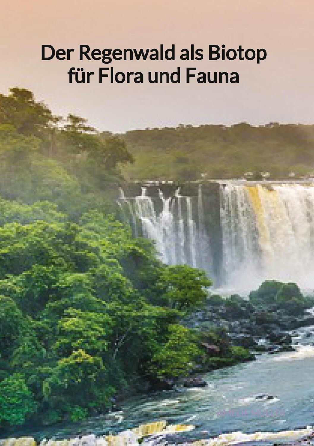 Cover: 9783347972063 | Der Regenwald als Biotop für Flora und Fauna | Amelie Müller | Buch
