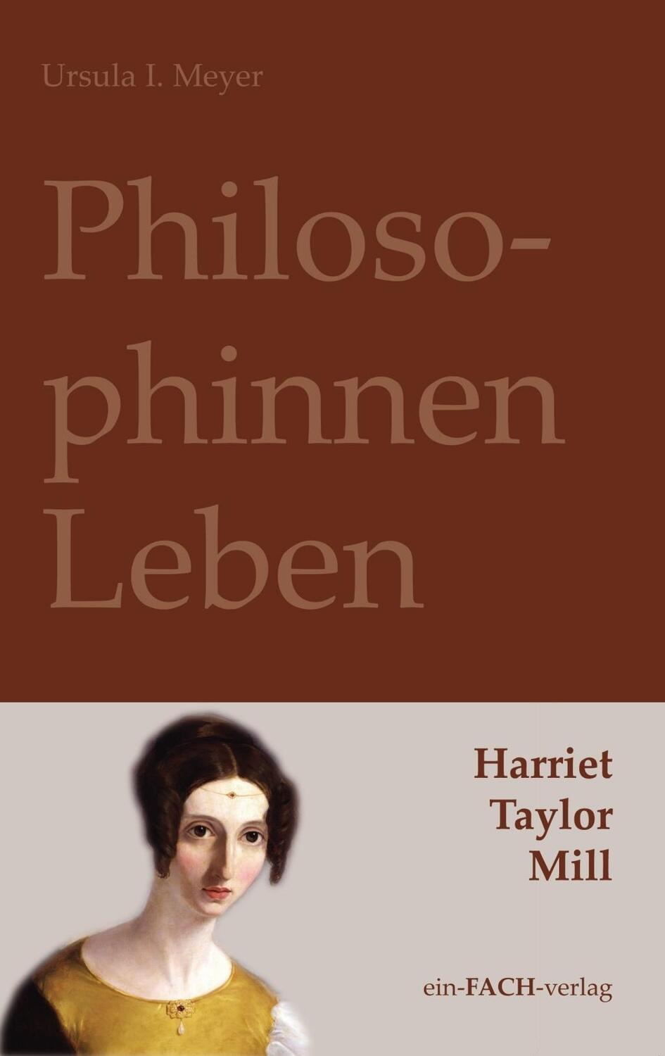 Cover: 9783928089876 | PhilosophinnenLeben: Harriet Taylor Mill | Philosophinnen 42 | Meyer