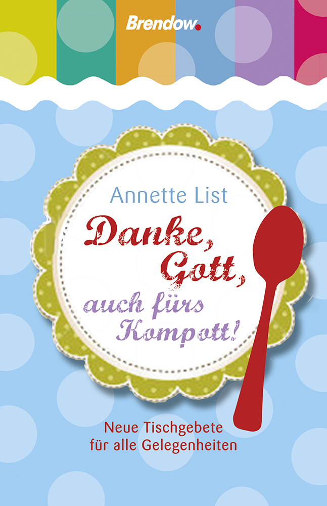 Cover: 9783865066725 | Danke, Gott, auch fürs Kompott! | Annette List | Buch | 80 S. | 2014
