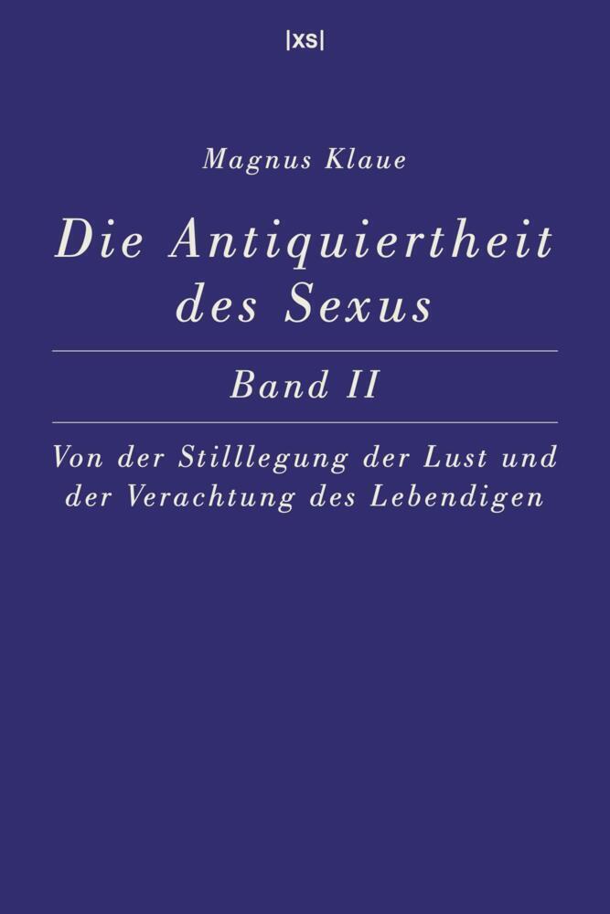 Cover: 9783944503165 | Die Antiquiertheit des Sexus - Band II | Magnus Klaue | Taschenbuch