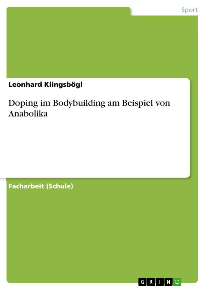 Cover: 9783668507135 | Doping im Bodybuilding am Beispiel von Anabolika | Leonhard Klingsbögl