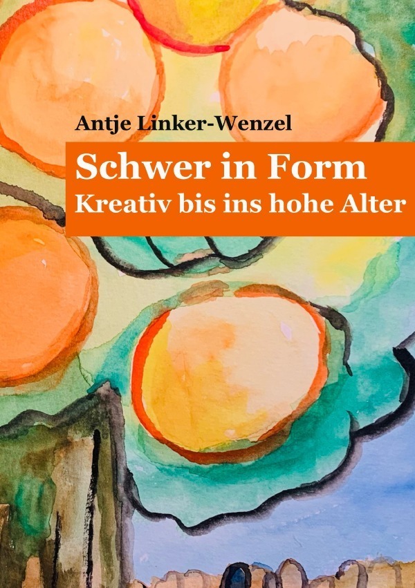 Cover: 9783754977262 | Schwer in Form | Kreativ bis ins hohe Alter. DE | Antje Linker-Wenzel