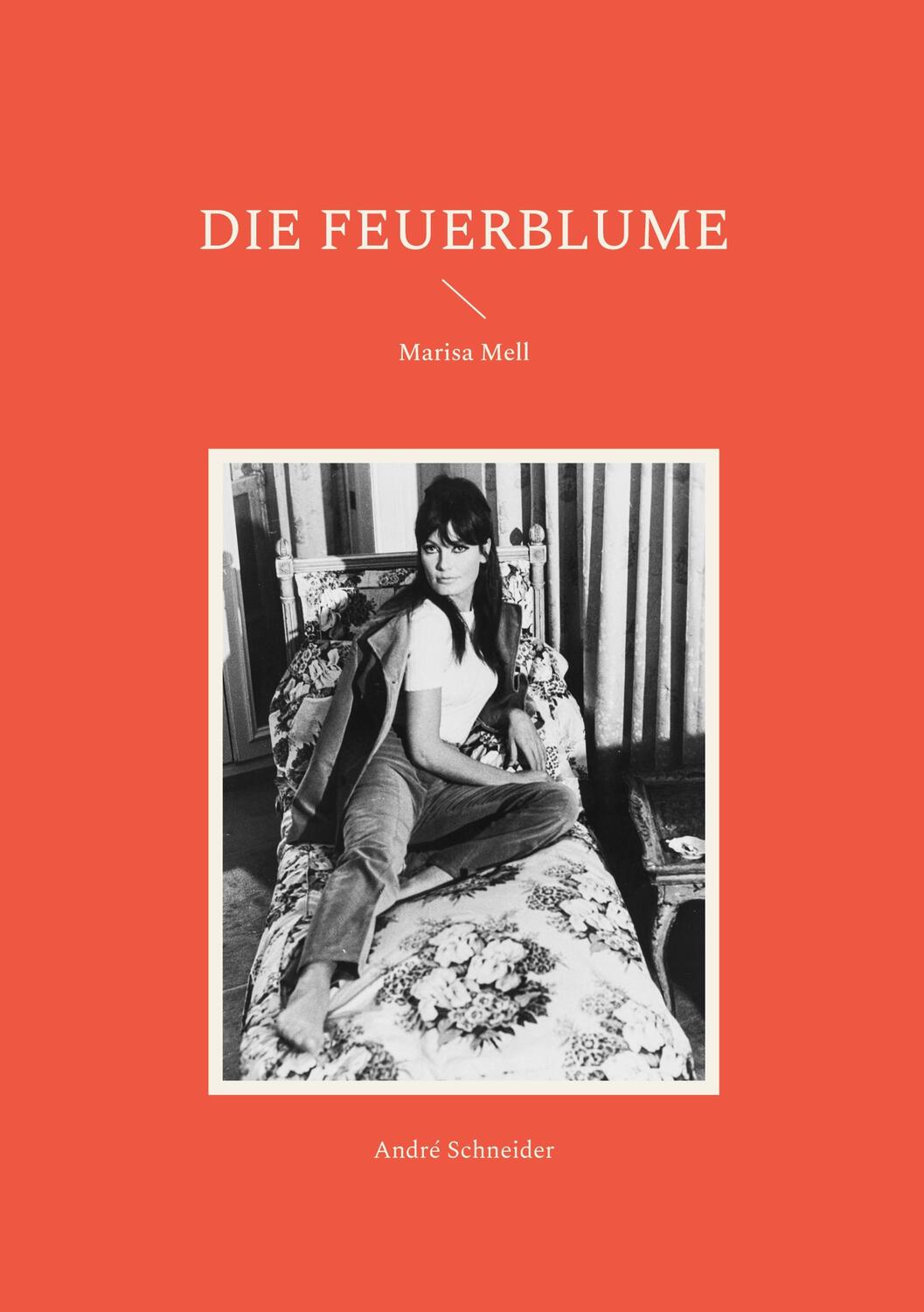 Cover: 9783734767951 | Die Feuerblume | Marisa Mell | André Schneider | Taschenbuch | Deutsch