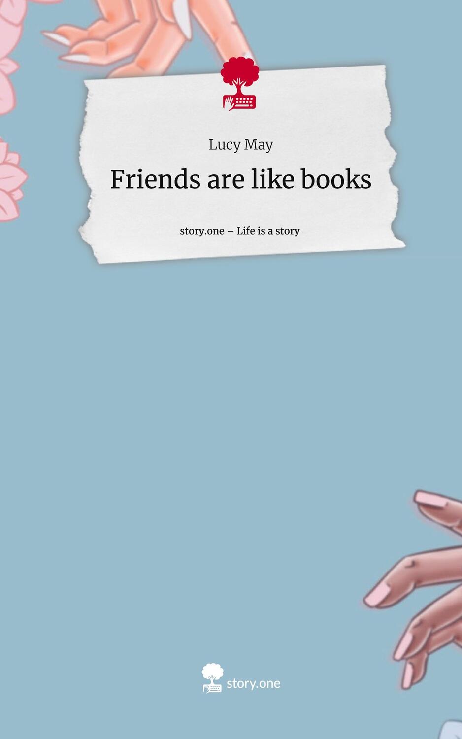 Cover: 9783711504333 | Friends are like books. Life is a Story - story.one | Lucy May | Buch