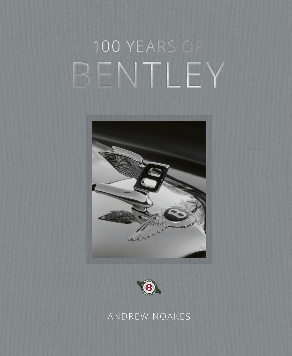 Cover: 9780711273795 | 100 Years of Bentley - reissue | Andrew Noakes | Buch | Gebunden