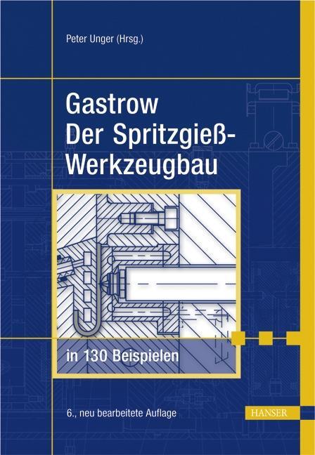 Cover: 9783446403895 | Der Spritzgießwerkzeugbau in 130 Beispielen | Peter Unger | Buch