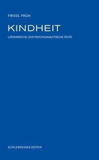 Cover: 9783903172647 | Früh, F: Kindheit | Literarische und psychoanalytische Texte | Früh