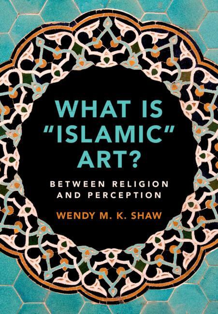 Cover: 9781108465212 | What is "Islamic" Art? | Wendy M. K. Shaw | Taschenbuch | Paperback