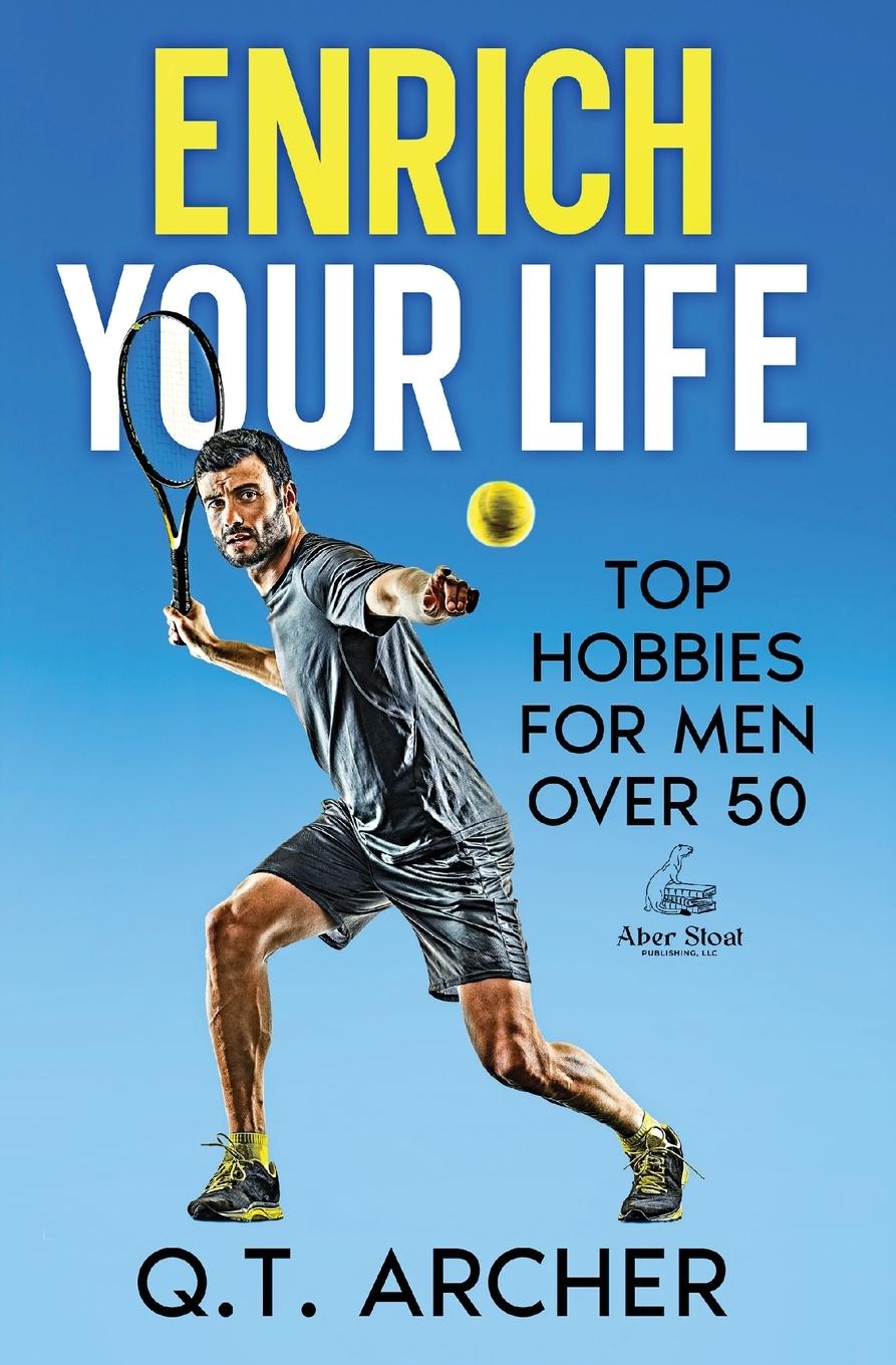 Cover: 9798990791008 | Enrich Your Life | Top Hobbies for Men Over 50 | Q. T. Archer | Buch