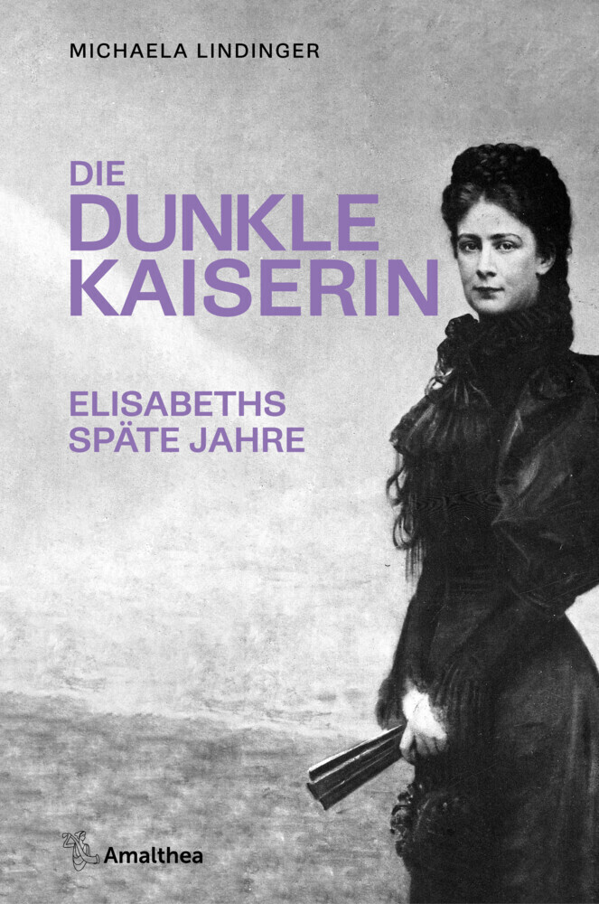 Cover: 9783990502648 | Die dunkle Kaiserin | Elisabeths späte Jahre | Michaela Lindinger