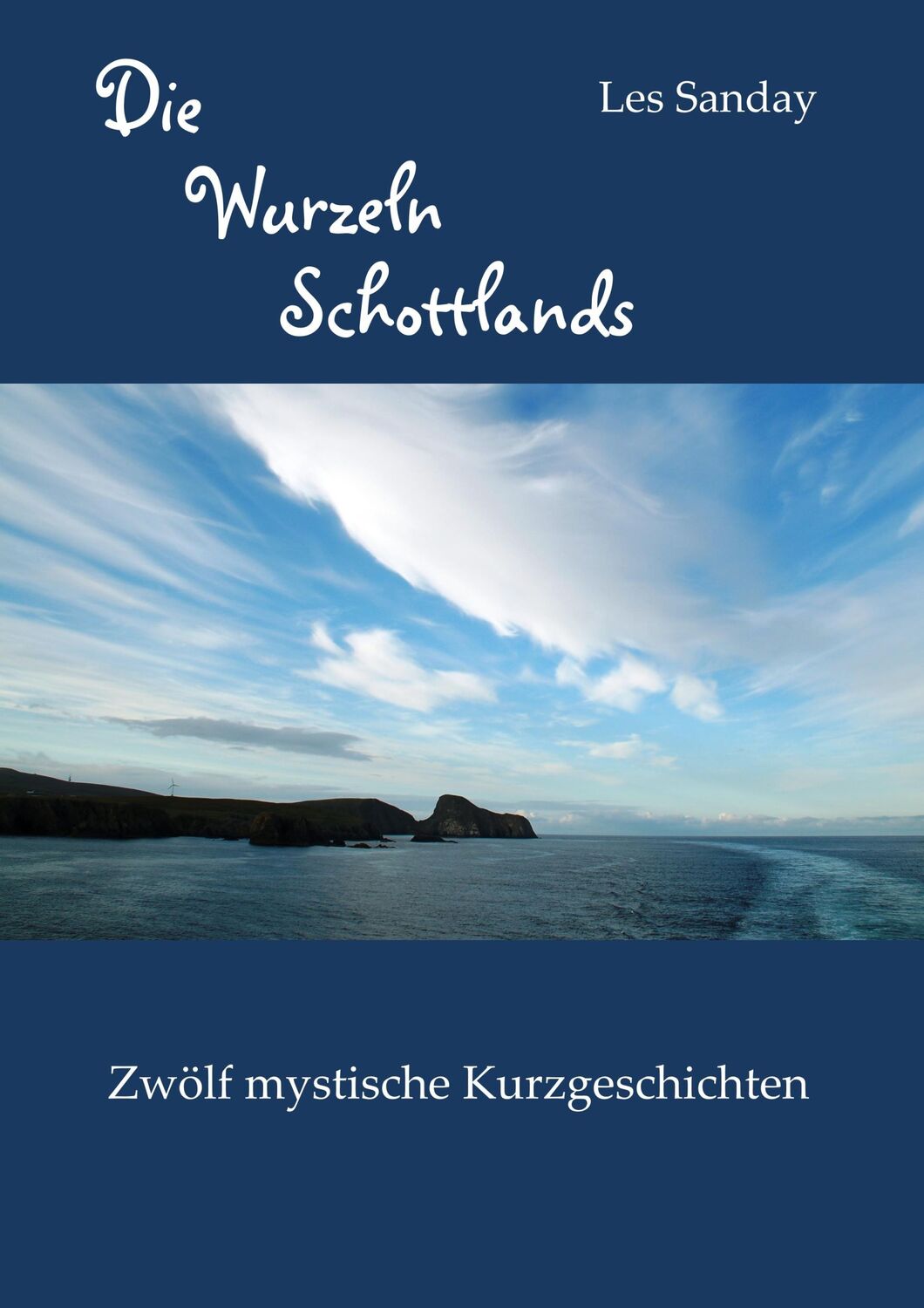 Cover: 9783748190639 | Die Wurzeln Schottlands | Zwölf mystische Kurzgeschichten | Les Sanday