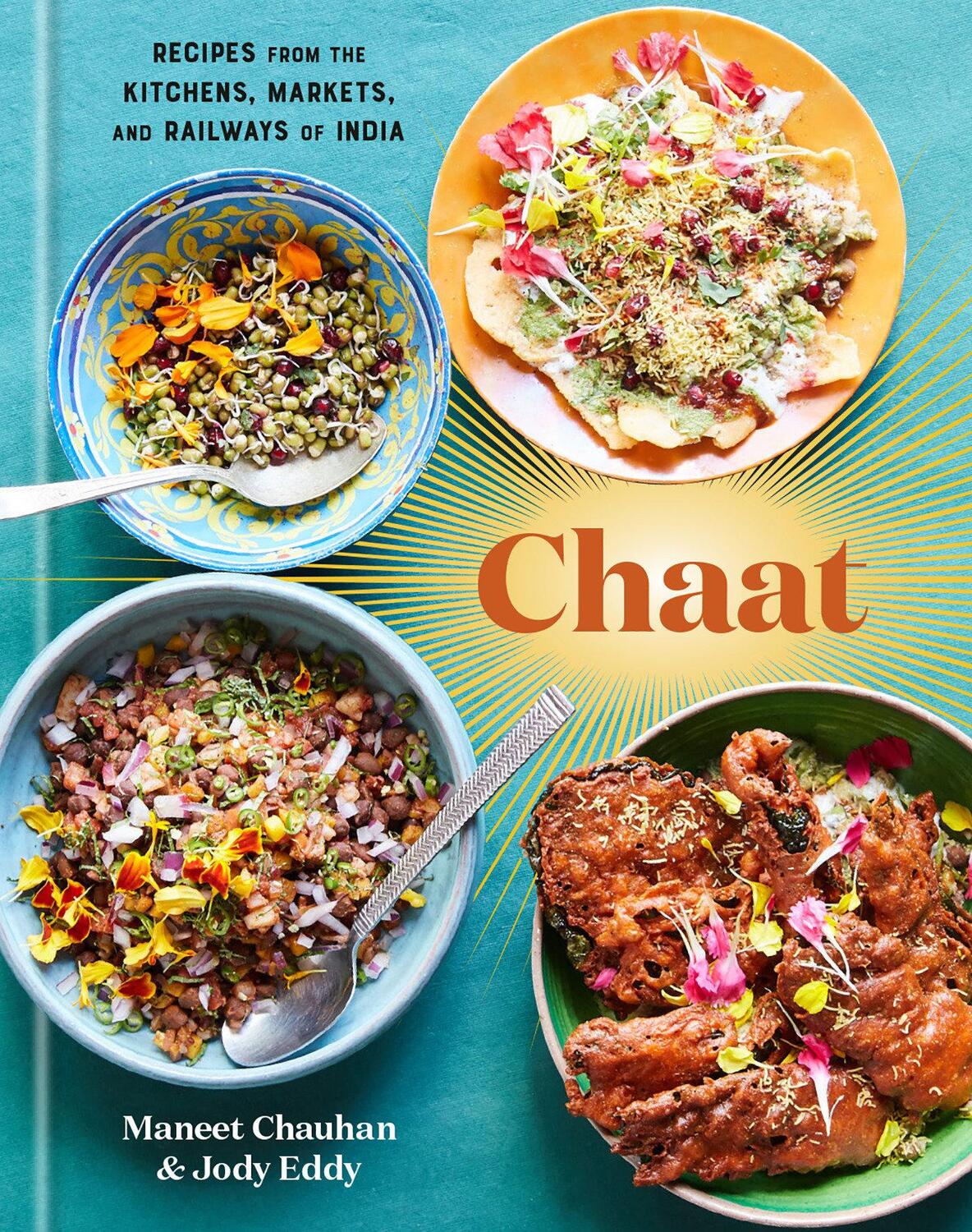 Cover: 9781984823885 | Chaat: Recipes from the Kitchens, Markets, and Railways of India: A...