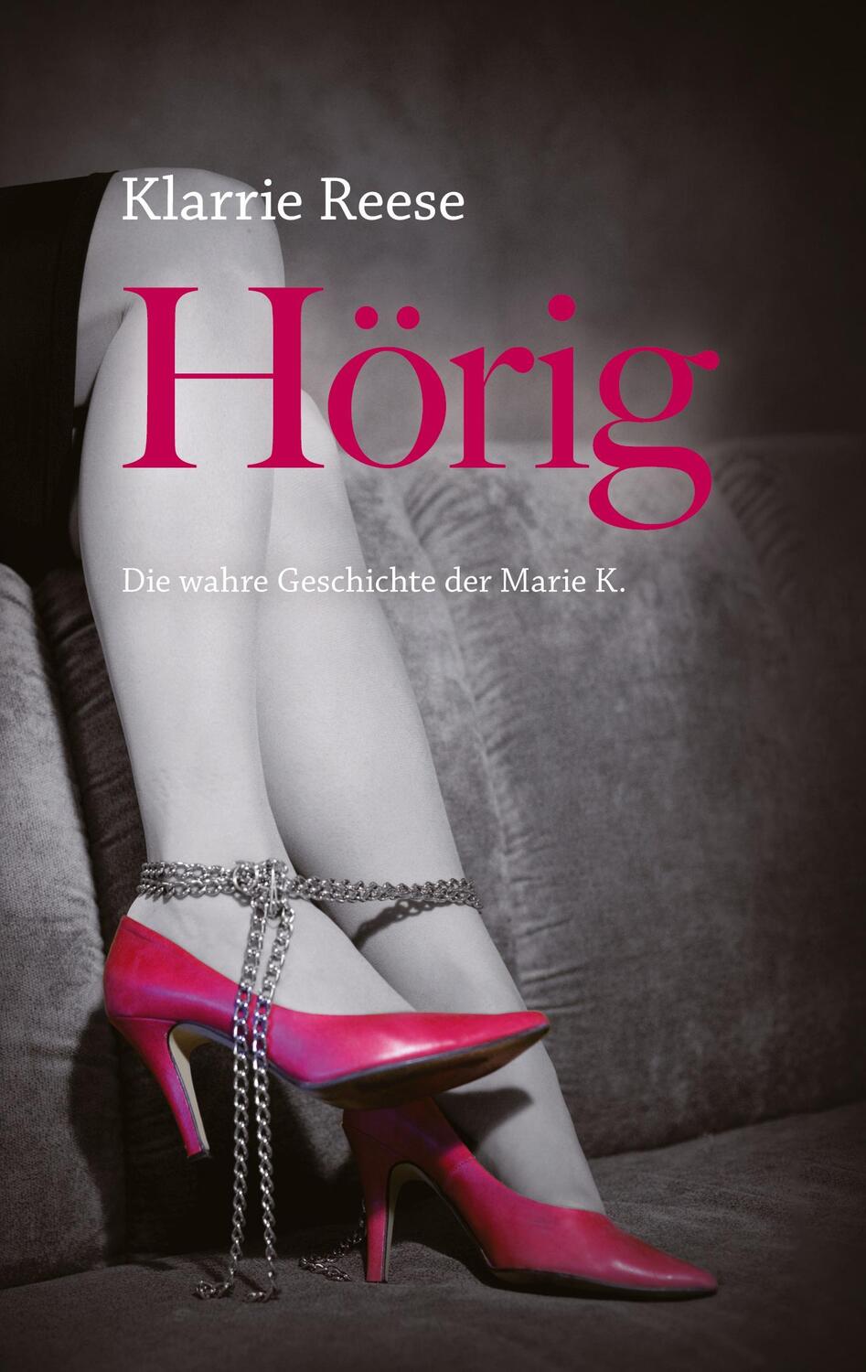 Cover: 9783347826656 | Hörig - Die wahre Geschichte der Marie K. | Klarrie Reese | Buch