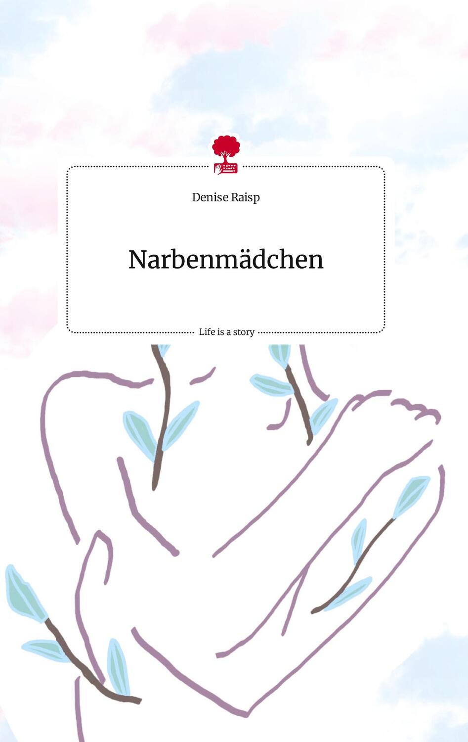 Cover: 9783710816864 | Narbenmädchen. Life is a Story - story.one | Denise Raisp | Buch